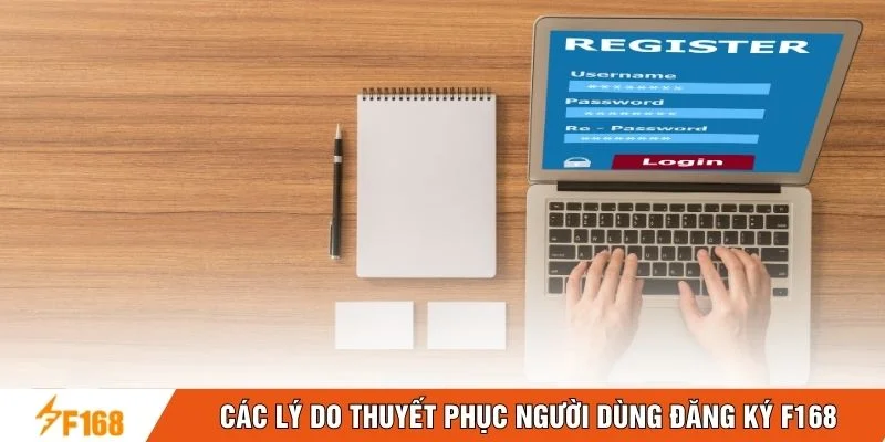 Các lý do thuyệt phục người dùng đăng ký F168